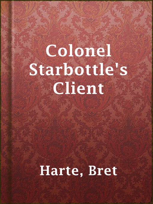 Title details for Colonel Starbottle's Client by Bret Harte - Available